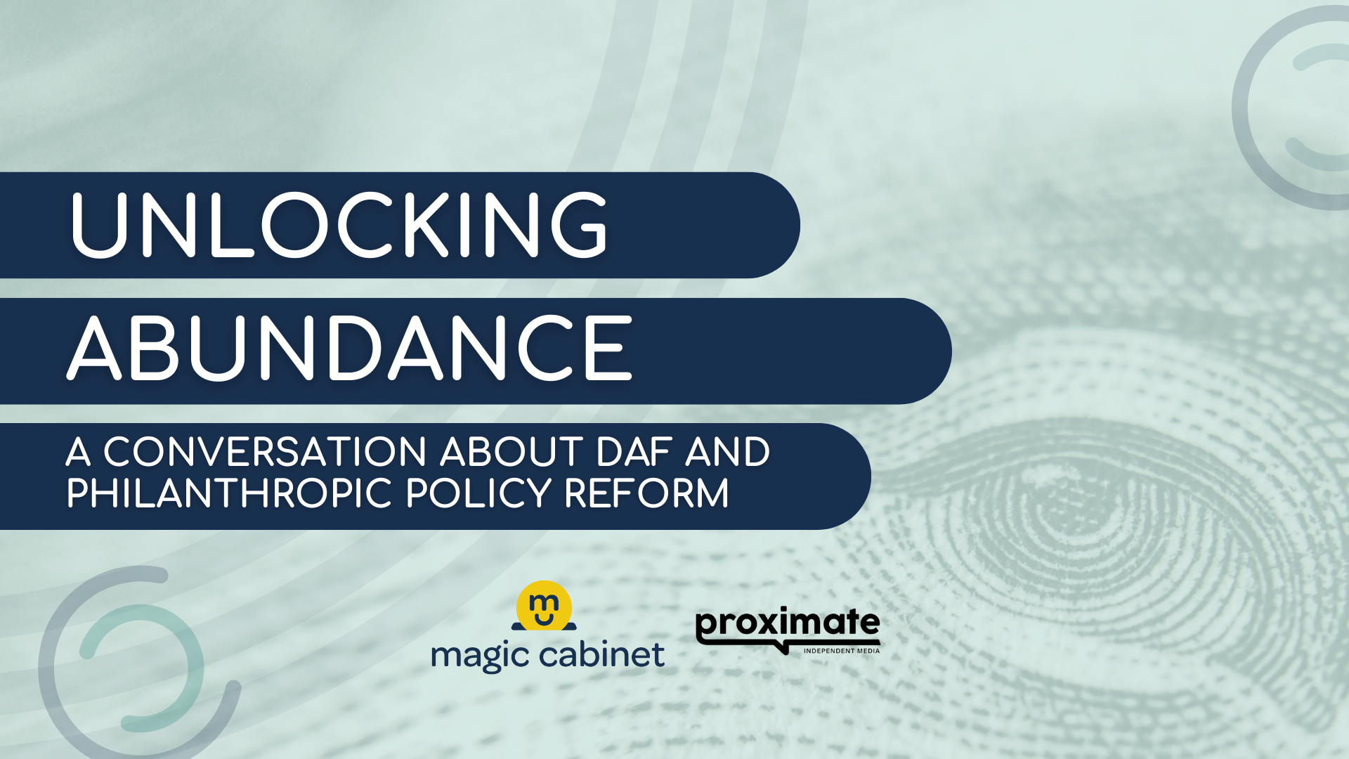 The text Unlocking Abundance A Conversation about DAF and Philanthropic Policy Reform appear in white in front of a semi-transparent background of a U.S. bill. The Magic Cabinet and Proximate logos appear at the bottom of the image.