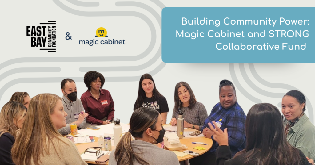 The logos for East Bay Community Foundation and Magic Cabinet appear alongside a tile with the words 'Building Community Power: Magic Cabinet and STRONG Collaborative Fund.' An image of people sitting around a table appears below.