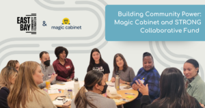 The logos for East Bay Community Foundation and Magic Cabinet appear alongside a tile with the words 'Building Community Power: Magic Cabinet and STRONG Collaborative Fund.' An image of people sitting around a table appears below.